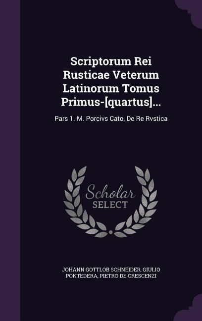 Produktbild: Scriptorum Rei Rusticae Veterum Latinorum Tomus Primus-[quartus]...