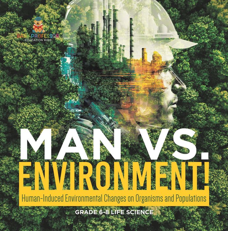 Produktbild: Man vs. Environment! Human-Induced Environmental Changes on Organisms and Populations | Grade 6-8 Life Science