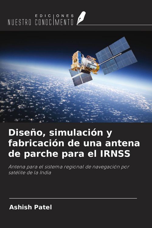 Produktbild: Dise&ntilde;o, simulaci&oacute;n y fabricaci&oacute;n de una antena de parche para el IRNSS