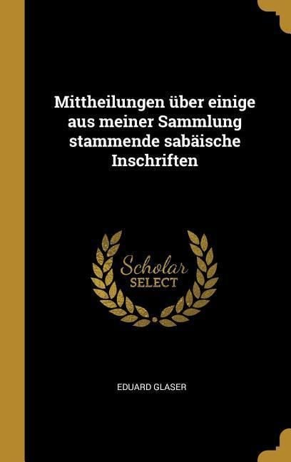 Produktbild: Mittheilungen &Uuml;ber Einige Aus Meiner Sammlung Stammende Sab&auml;ische Inschriften