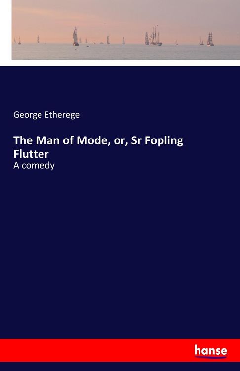 Produktbild: The Man of Mode, or, Sr Fopling Flutter