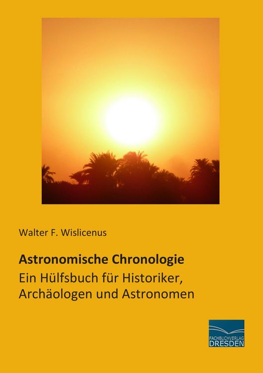 Produktbild: Astronomische Chronologie - Ein H&uuml;lfsbuch f&uuml;r Historiker, Arch&auml;ologen und Astronomen