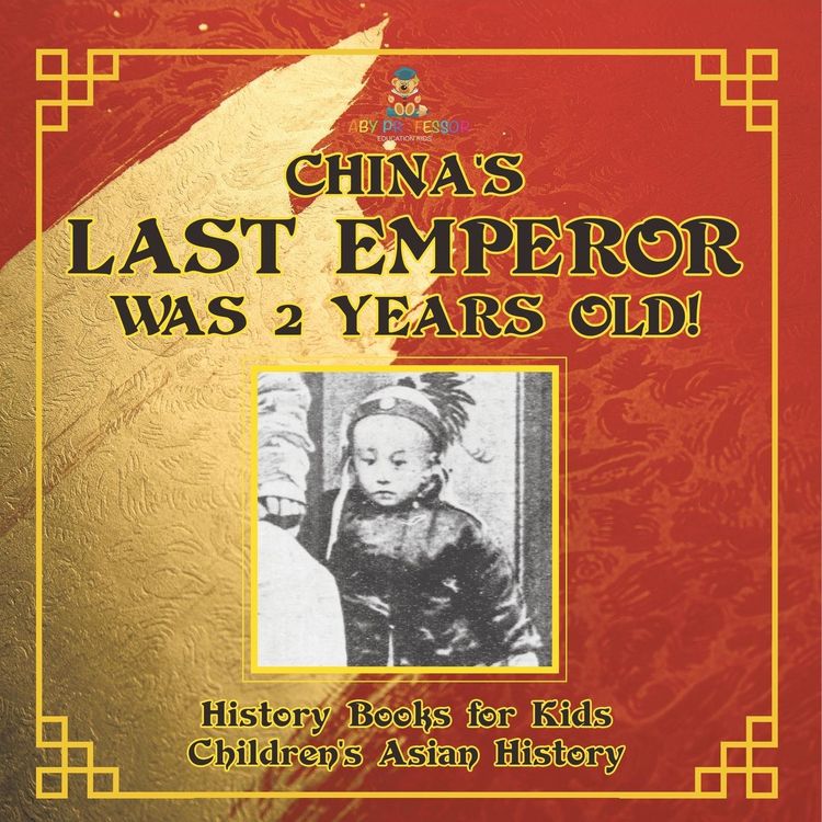 Produktbild: China's Last Emperor was 2 Years Old! History Books for Kids | Children's Asian History