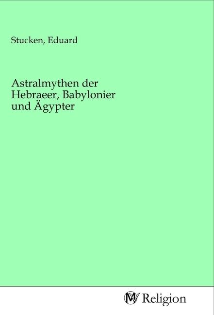 Produktbild: Astralmythen der Hebraeer, Babylonier und &Auml;gypter