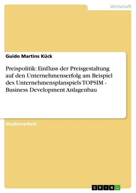 Produktbild: Preispolitik: Einfluss der Preisgestaltung auf den Unternehmenserfolg am Beispiel des Unternehmensplanspiels TOPSIM - Business Development Anlagenbau
