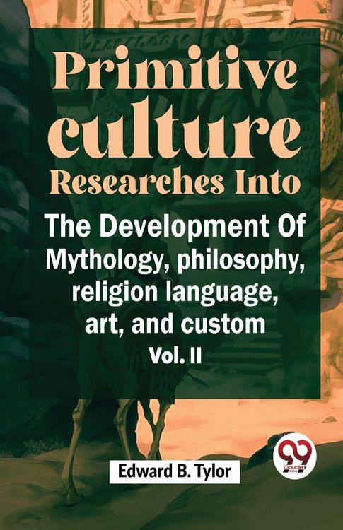 Produktbild: ""Primitive Culture Researches Into The Development Of Mythology, Philosophy, Religion Language, Art, And Custom Vol. ii""