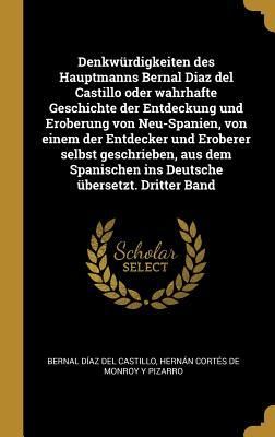 Produktbild: Denkw&uuml;rdigkeiten Des Hauptmanns Bernal Diaz del Castillo Oder Wahrhafte Geschichte Der Entdeckung Und Eroberung Von Neu-Spanien, Von Einem Der Entdeck