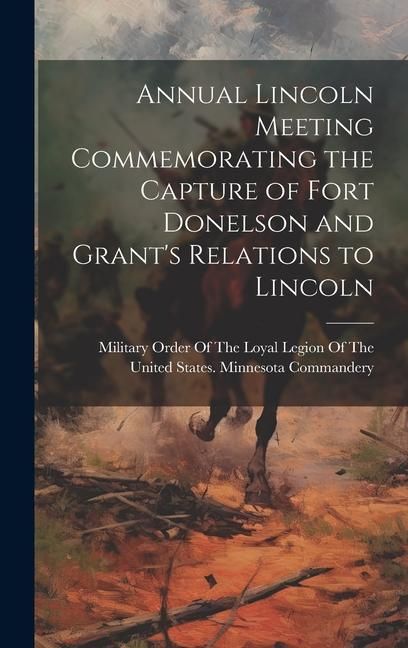 Produktbild: Annual Lincoln Meeting Commemorating the Capture of Fort Donelson and Grant's Relations to Lincoln