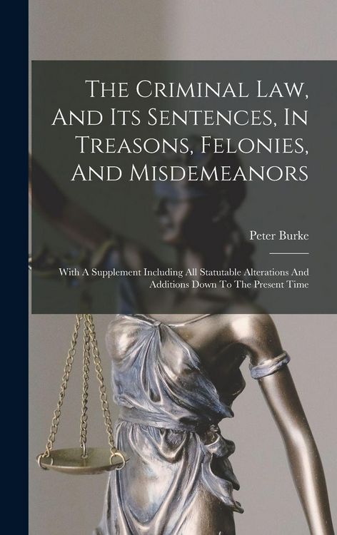 Produktbild: The Criminal Law, And Its Sentences, In Treasons, Felonies, And Misdemeanors