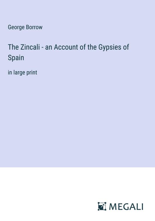 Produktbild: The Zincali - an Account of the Gypsies of Spain