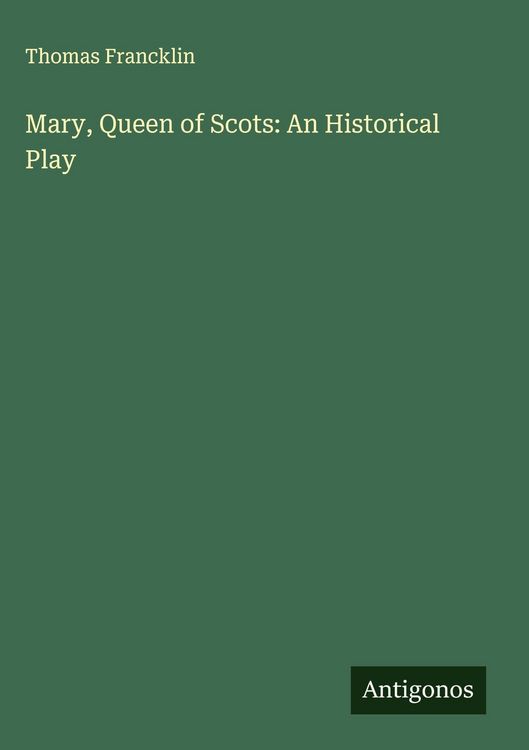 Produktbild: Mary, Queen of Scots: An Historical Play