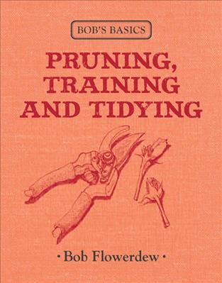 Produktbild: Flowerdew, B: Bob's Basics: Pruning, Training and Tidying