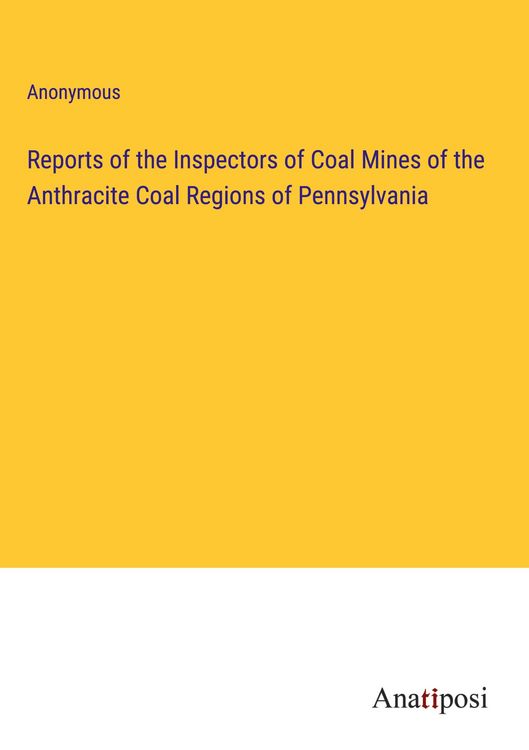 Produktbild: Reports of the Inspectors of Coal Mines of the Anthracite Coal Regions of Pennsylvania