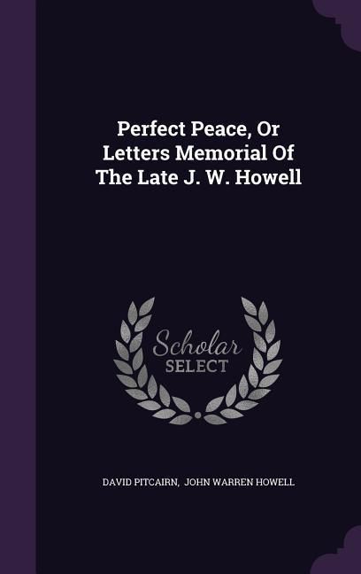 Produktbild: Perfect Peace, Or Letters Memorial Of The Late J. W. Howell