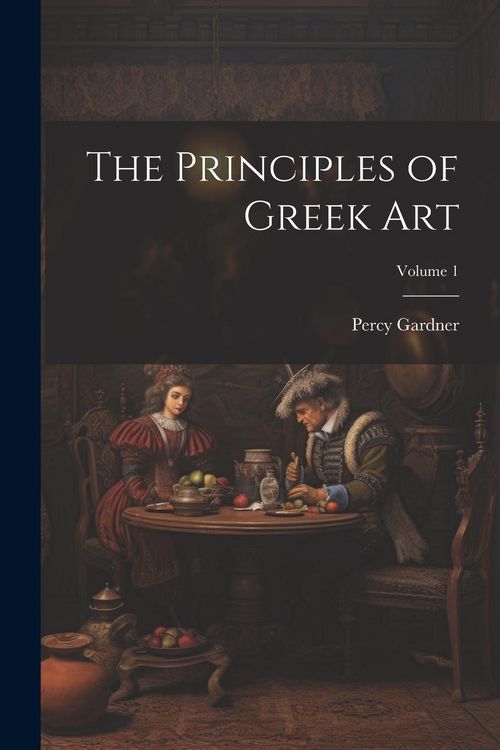 Produktbild: The Principles of Greek Art; Volume 1