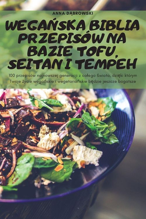 Produktbild: Wega&iquest;ska Biblia Przepis&oacute;w Na Bazie Tofu, Seitan I Tempeh