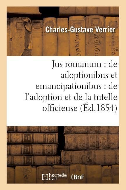 Produktbild: Jus Romanum: de Adoptionibus Et Emancipationibus . Droit Fran&ccedil;ais: de l'Adoption: Et de la Tutelle Officieuse