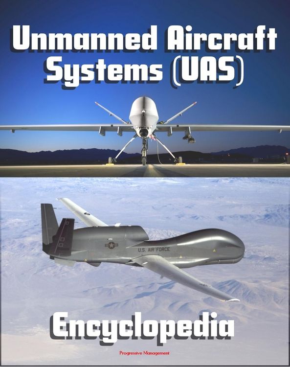 Produktbild: 2011 Unmanned Aircraft Systems (UAS) Encyclopedia: UAVs, Drones, Remotely Piloted Aircraft (RPA), Weapons and Surveillance - Roadmap, Flight Plan, Rel