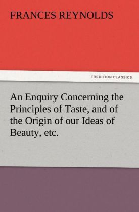 Produktbild: An Enquiry Concerning the Principles of Taste, and of the Origin of our Ideas of Beauty, etc.