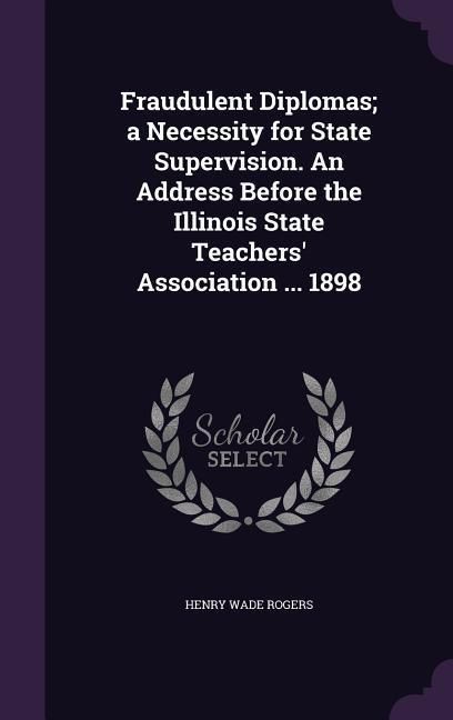 Produktbild: Fraudulent Diplomas; a Necessity for State Supervision. An Address Before the Illinois State Teachers' Association ... 1898