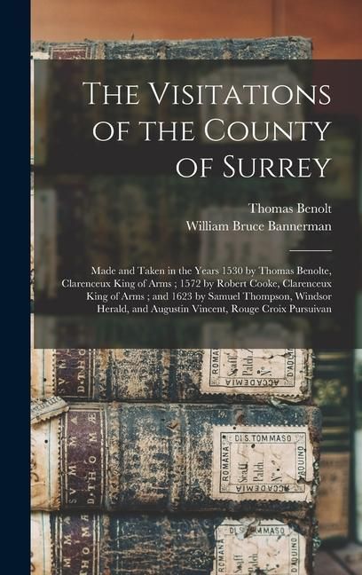 Produktbild: The Visitations of the County of Surrey: Made and Taken in the Years 1530 by Thomas Benolte, Clarenceux King of Arms; 1572 by Robert Cooke, Clarenceux