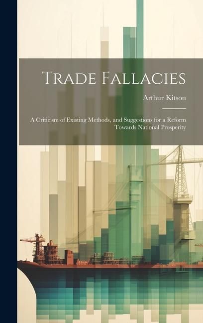 Produktbild: Trade Fallacies; a Criticism of Existing Methods, and Suggestions for a Reform Towards National Prosperity