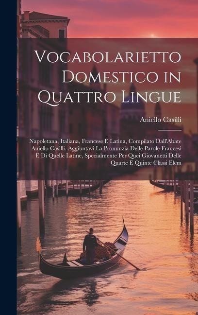Produktbild: Vocabolarietto Domestico in Quattro Lingue: Napoletana, Italiana, Francese E Latina, Compilato Dall'Abate Aniello Casilli. Aggiuntavi La Pronunzia Del