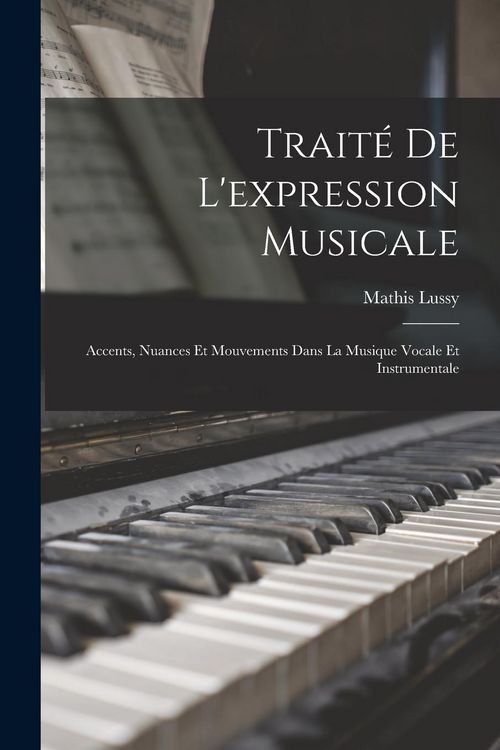 Produktbild: Trait&eacute; De L'expression Musicale: Accents, Nuances Et Mouvements Dans La Musique Vocale Et Instrumentale