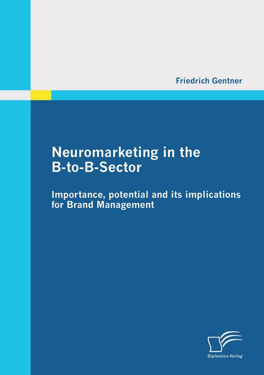 Produktbild: Neuromarketing in the B-to-B-Sector: Importance, potential and its implications for Brand Management