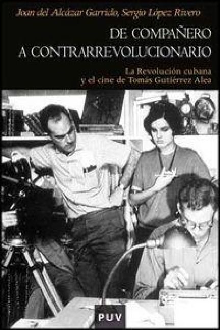 Produktbild: De compa&ntilde;ero a contrarrevolucionario : la revoluci&oacute;n cubana y el cine de Tom&aacute;s Guti&eacute;rrez Alea