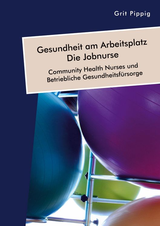 Produktbild: Gesundheit am Arbeitsplatz - Die Jobnurse. Community Health Nurses und Betriebliche Gesundheitsf&uuml;rsorge