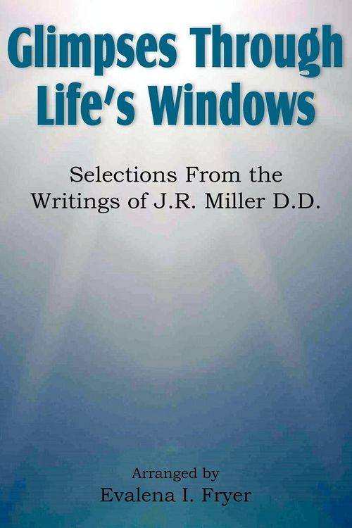Produktbild: Glimpses Through Life's Windows, Selections from the Writings of J.R. Miller D.D.