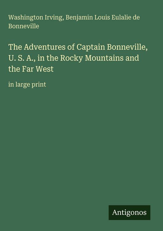 Produktbild: The Adventures of Captain Bonneville, U. S. A., in the Rocky Mountains and the Far West