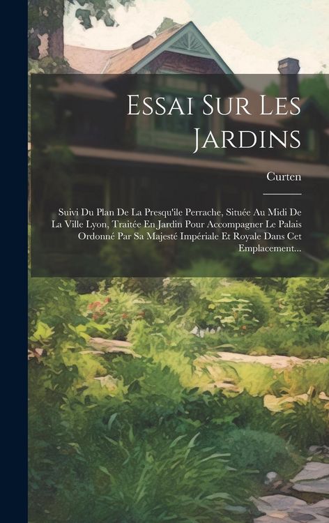 Produktbild: Essai Sur Les Jardins: Suivi Du Plan De La Presqu'ile Perrache, Situ&eacute;e Au Midi De La Ville Lyon, Trait&eacute;e En Jardin Pour Accompagner Le Palais