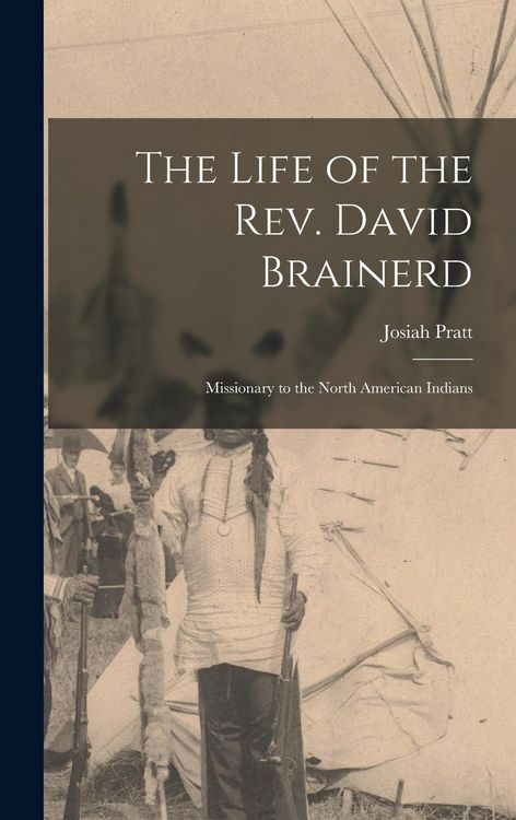Produktbild: The Life of the Rev. David Brainerd: Missionary to the North American Indians