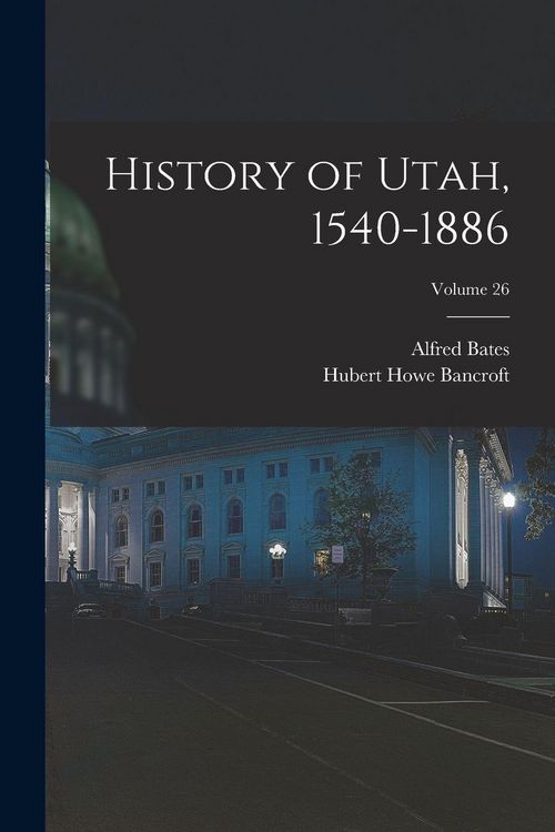 Produktbild: History of Utah, 1540-1886; Volume 26