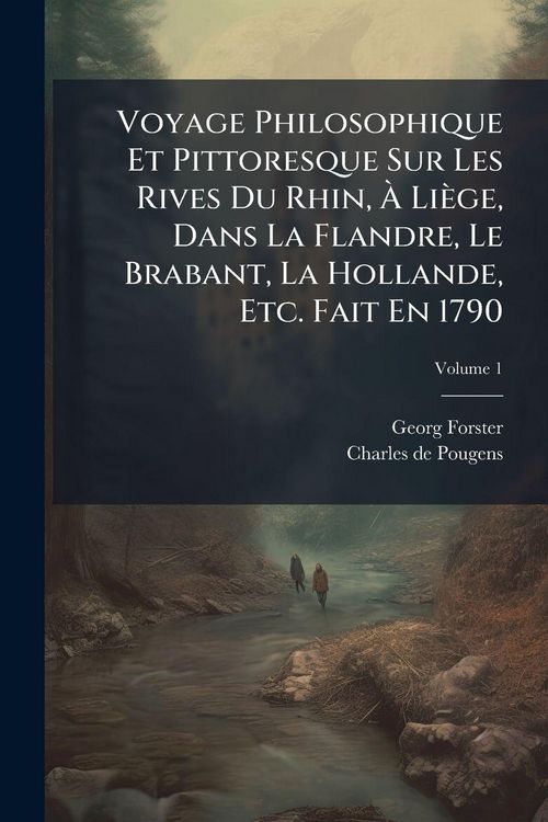 Produktbild: Voyage Philosophique Et Pittoresque Sur Les Rives Du Rhin, &Atilde; Li&egrave;ge, Dans La Flandre, Le Brabant, La Hollande, Etc. Fait En 1790