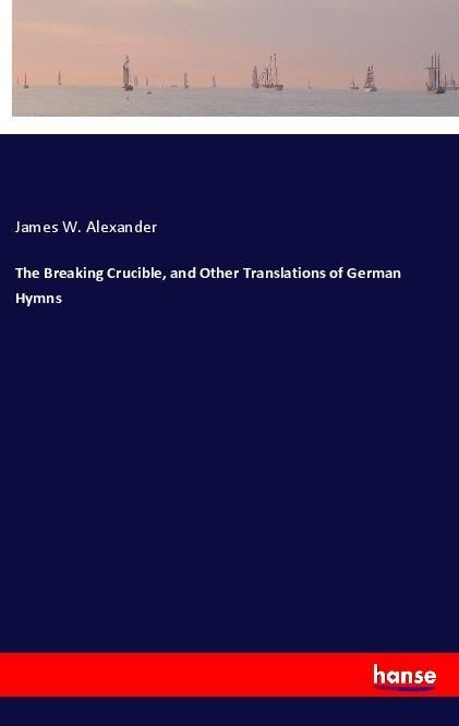 Produktbild: The Breaking Crucible, and Other Translations of German Hymns