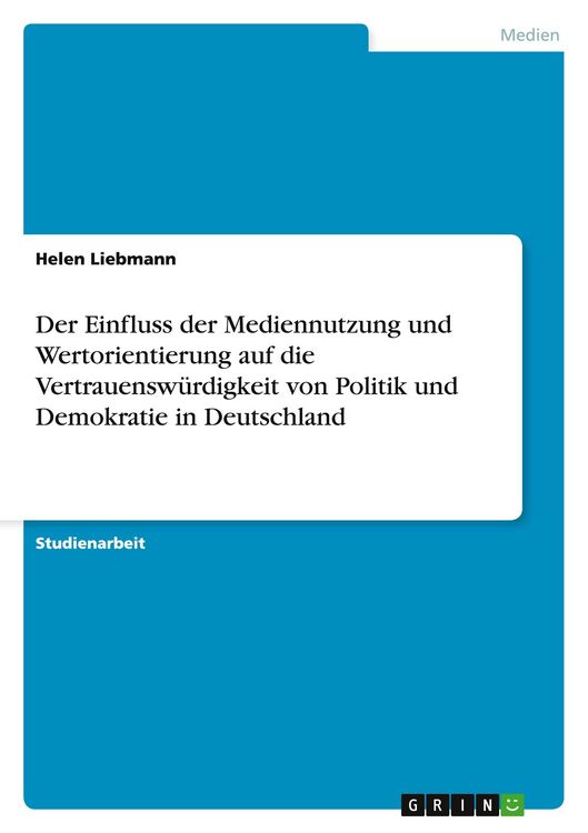 Produktbild: Der Einfluss der Mediennutzung und Wertorientierung auf die Vertrauensw&uuml;rdigkeit von Politik und Demokratie in Deutschland