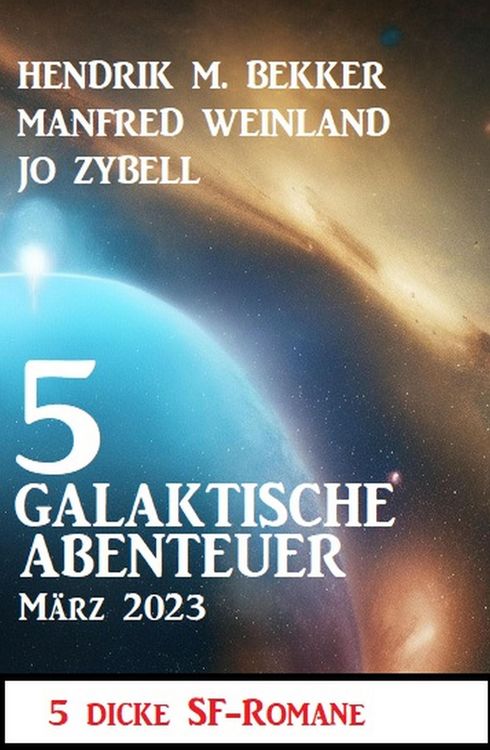 Produktbild: 5 Galaktische Abenteuer M&auml;rz 2023: 5 dicke Science Fiction Romane