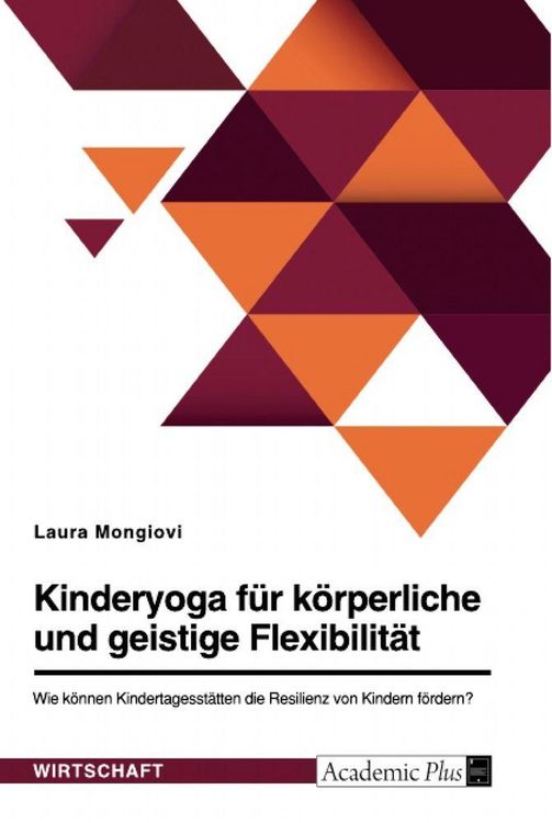 Produktbild: Kinderyoga f&uuml;r k&ouml;rperliche und geistige Flexibilit&auml;t. Wie k&ouml;nnen Kindertagesst&auml;tten die Resilienz von Kindern f&ouml;rdern?