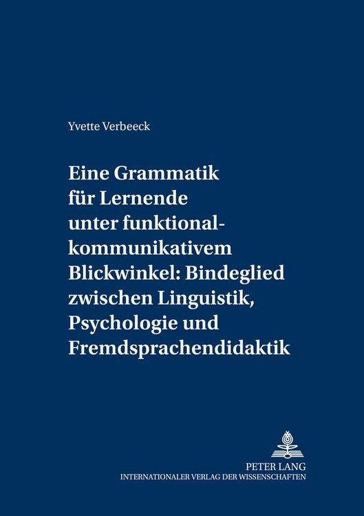 Produktbild: Eine Grammatik f&uuml;r Lernende unter funktional-kommunikativem Blickwinkel: Bindeglied zwischen Linguistik, Psychologie und Fremdsprachendidaktik