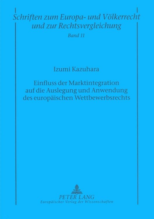 Produktbild: Einfluss der Marktintegration auf die Auslegung und Anwendung des europ&auml;ischen Wettbewerbsrechts