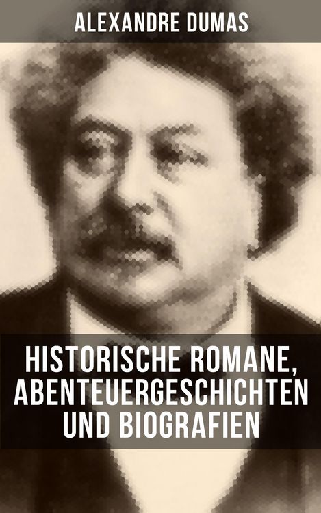 Produktbild: Alexandre Dumas: Historische Romane, Abenteuergeschichten und Biografien