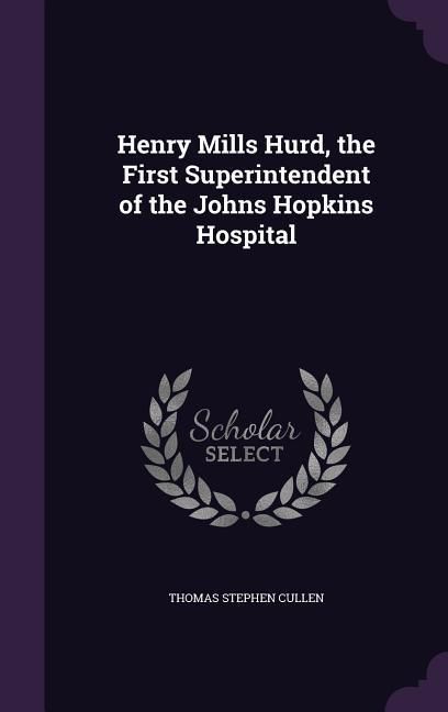 Produktbild: Henry Mills Hurd, the First Superintendent of the Johns Hopkins Hospital