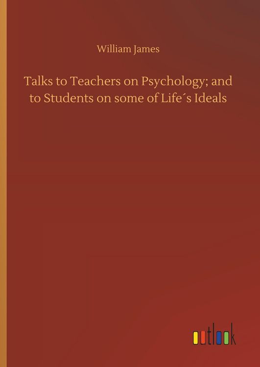 Produktbild: Talks to Teachers on Psychology; and to Students on some of Life&acute;s Ideals