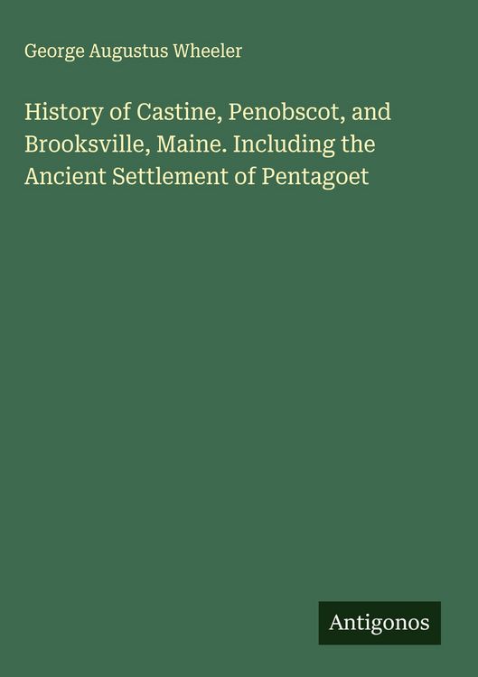 Produktbild: History of Castine, Penobscot, and Brooksville, Maine. Including the Ancient Settlement of Pentagoet