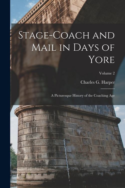Produktbild: Stage-coach and Mail in Days of Yore: A Picturesque History of the Coaching Age; Volume 2