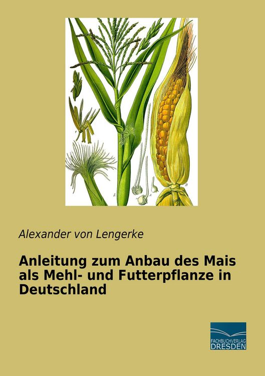 Produktbild: Anleitung zum Anbau des Mais als Mehl- und Futterpflanze in Deutschland