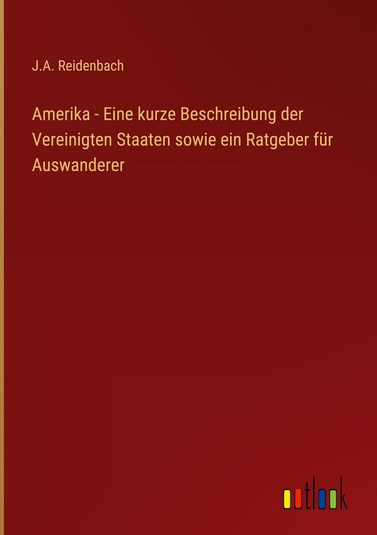 Produktbild: Amerika - Eine kurze Beschreibung der Vereinigten Staaten sowie ein Ratgeber f&uuml;r Auswanderer